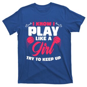 I Know I Play Like A Try To Keep Up Funny Basketball Gift T-Shirt