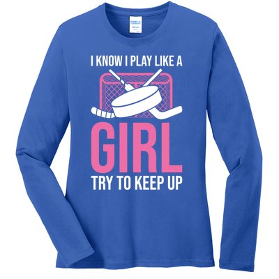 I Know I Play Like A Try To Keep Up Ice Hockey Gift Ladies Long Sleeve Shirt