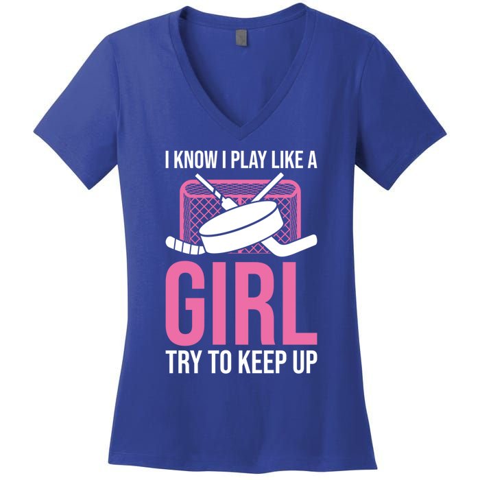 I Know I Play Like A Try To Keep Up Ice Hockey Gift Women's V-Neck T-Shirt