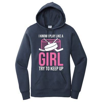 I Know I Play Like A Try To Keep Up Ice Hockey Gift Women's Pullover Hoodie