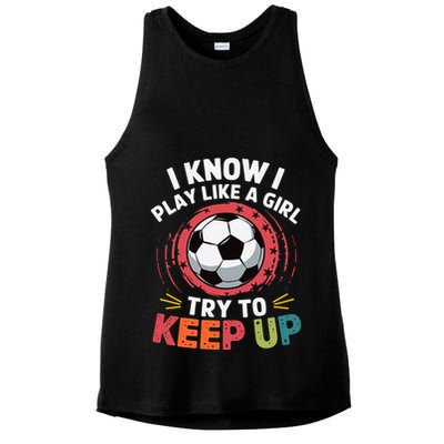 I Know I Play Like A Girl Try To Keep Up Cute Soccer Lover Ladies PosiCharge Tri-Blend Wicking Tank