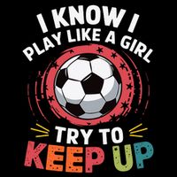 I Know I Play Like A Girl Try To Keep Up Cute Soccer Lover City Backpack