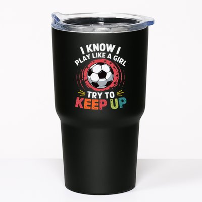 I Know I Play Like A Girl Try To Keep Up Cute Soccer Lover Tumbler