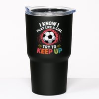 I Know I Play Like A Girl Try To Keep Up Cute Soccer Lover Tumbler
