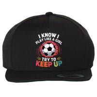 I Know I Play Like A Girl Try To Keep Up Cute Soccer Lover Wool Snapback Cap
