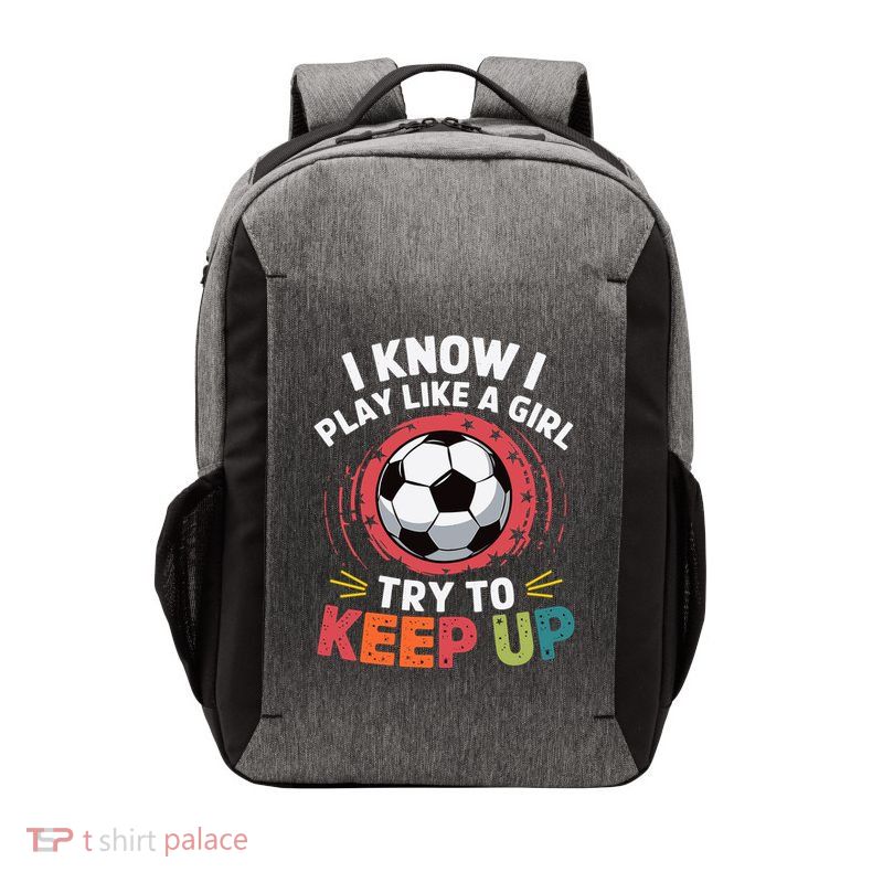 I Know I Play Like A Girl Try To Keep Up Cute Soccer Lover Vector Backpack