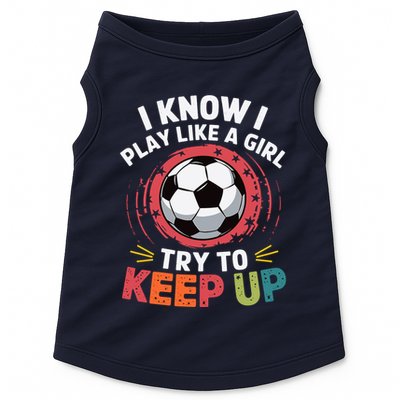I Know I Play Like A Girl Try To Keep Up Cute Soccer Lover Doggie Tank