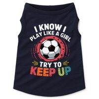 I Know I Play Like A Girl Try To Keep Up Cute Soccer Lover Doggie Tank