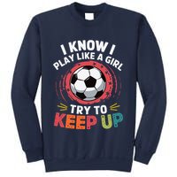 I Know I Play Like A Girl Try To Keep Up Cute Soccer Lover Sweatshirt
