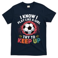 I Know I Play Like A Girl Try To Keep Up Cute Soccer Lover T-Shirt