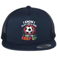 I Know I Play Like A Girl Try To Keep Up Cute Soccer Lover Flatbill Hat