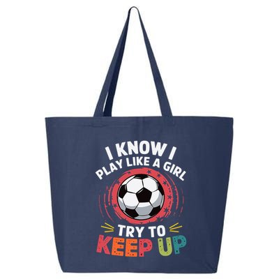I Know I Play Like A Girl Try To Keep Up Cute Soccer Lover 25L Jumbo Tote