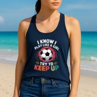 I Know I Play Like A Girl Try To Keep Up Cute Soccer Lover Womens Tank Top