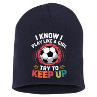 I Know I Play Like A Girl Try To Keep Up Cute Soccer Lover Short Acrylic Beanie