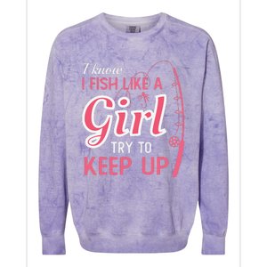 I Know I Fish Like Girl Try To Keep Fishing Girl Colorblast Crewneck Sweatshirt