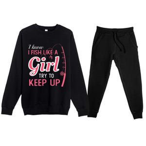 I Know I Fish Like Girl Try To Keep Fishing Girl Premium Crewneck Sweatsuit Set