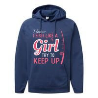 I Know I Fish Like Girl Try To Keep Fishing Girl Performance Fleece Hoodie