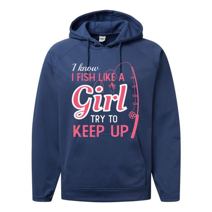 I Know I Fish Like Girl Try To Keep Fishing Girl Performance Fleece Hoodie