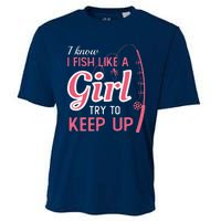 I Know I Fish Like Girl Try To Keep Fishing Girl Cooling Performance Crew T-Shirt