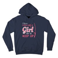 I Know I Fish Like Girl Try To Keep Fishing Girl Hoodie