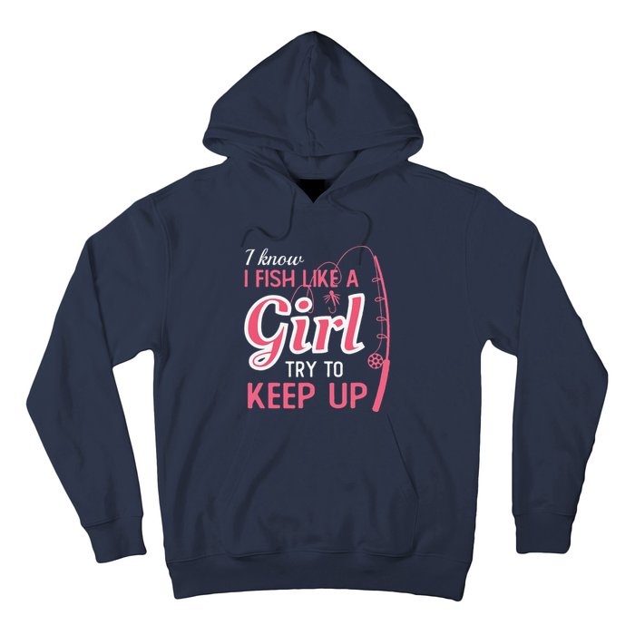 I Know I Fish Like Girl Try To Keep Fishing Girl Hoodie