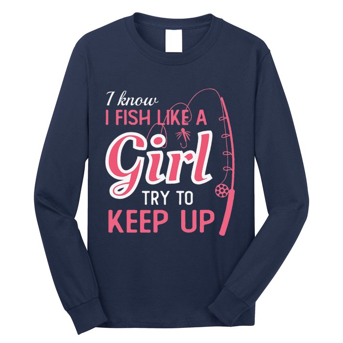 I Know I Fish Like Girl Try To Keep Fishing Girl Long Sleeve Shirt