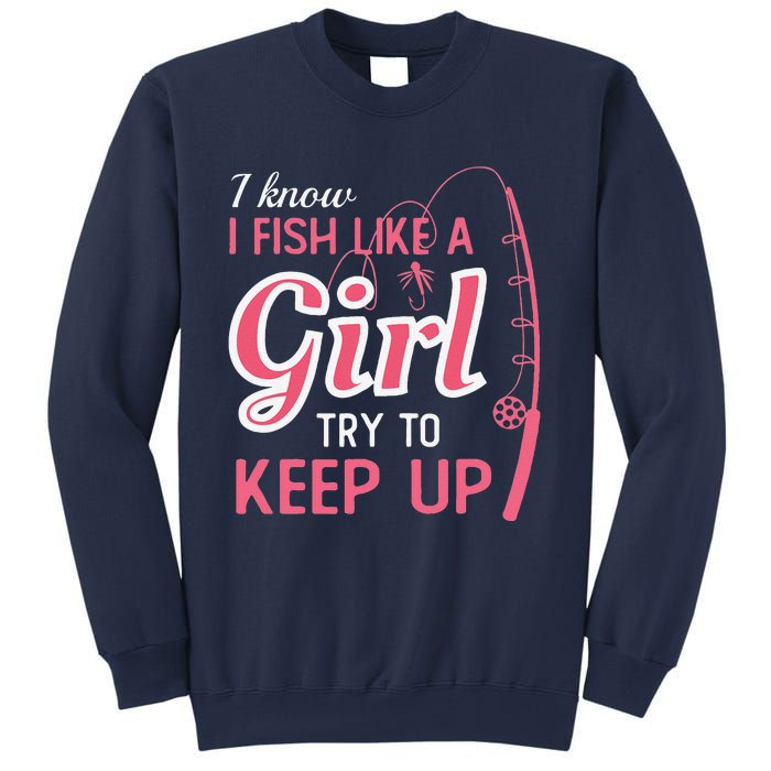 I Know I Fish Like Girl Try To Keep Fishing Girl Sweatshirt