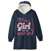 I Know I Fish Like Girl Try To Keep Fishing Girl Hooded Wearable Blanket