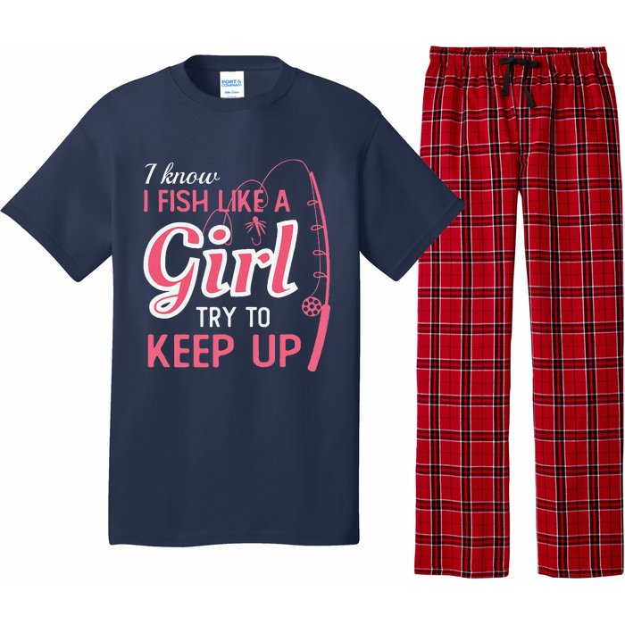 I Know I Fish Like Girl Try To Keep Fishing Girl Pajama Set