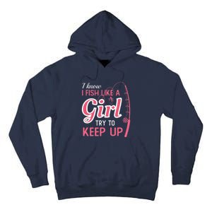 I Know I Fish Like Girl Try To Keep Fishing Girl Tall Hoodie