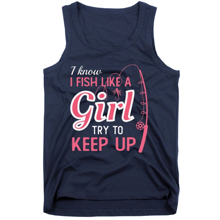 I Know I Fish Like Girl Try To Keep Fishing Girl Tank Top