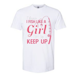 I Know I Fish Like Girl Try To Keep Fishing Girl Softstyle CVC T-Shirt