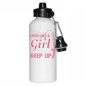 I Know I Fish Like Girl Try To Keep Fishing Girl Aluminum Water Bottle