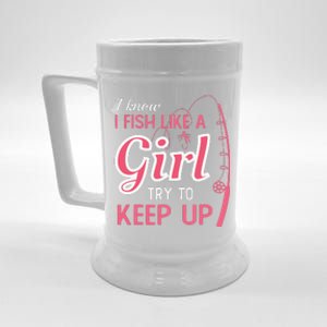 I Know I Fish Like Girl Try To Keep Fishing Girl Beer Stein