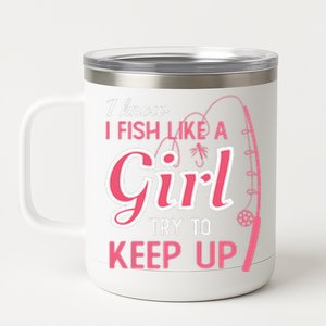 I Know I Fish Like Girl Try To Keep Fishing Girl 12 oz Stainless Steel Tumbler Cup