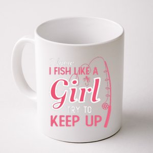 I Know I Fish Like Girl Try To Keep Fishing Girl Coffee Mug