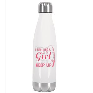 I Know I Fish Like Girl Try To Keep Fishing Girl Stainless Steel Insulated Water Bottle