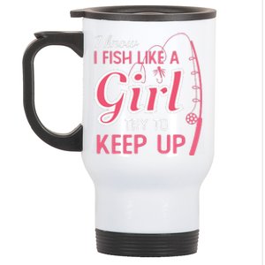 I Know I Fish Like Girl Try To Keep Fishing Girl Stainless Steel Travel Mug