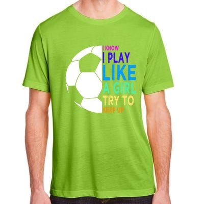 I Know I Play Like A Girl Cute Football Gift Adult ChromaSoft Performance T-Shirt