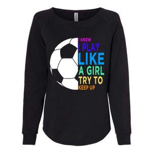 I Know I Play Like A Girl Cute Football Gift Womens California Wash Sweatshirt