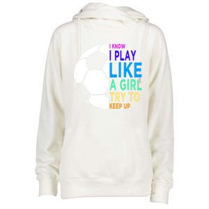 I Know I Play Like A Girl Cute Football Gift Womens Funnel Neck Pullover Hood