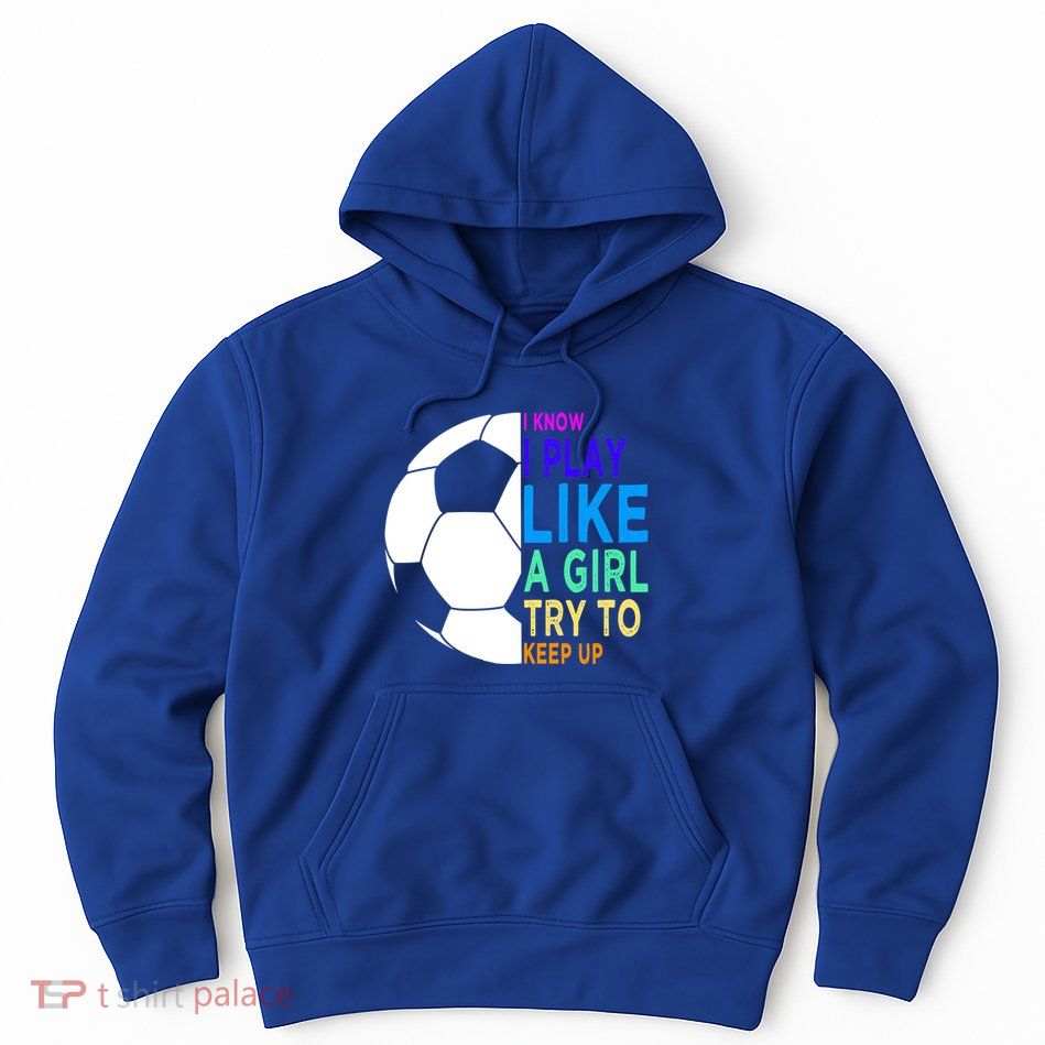 I Know I Play Like A Girl Cute Football Gift Hoodie