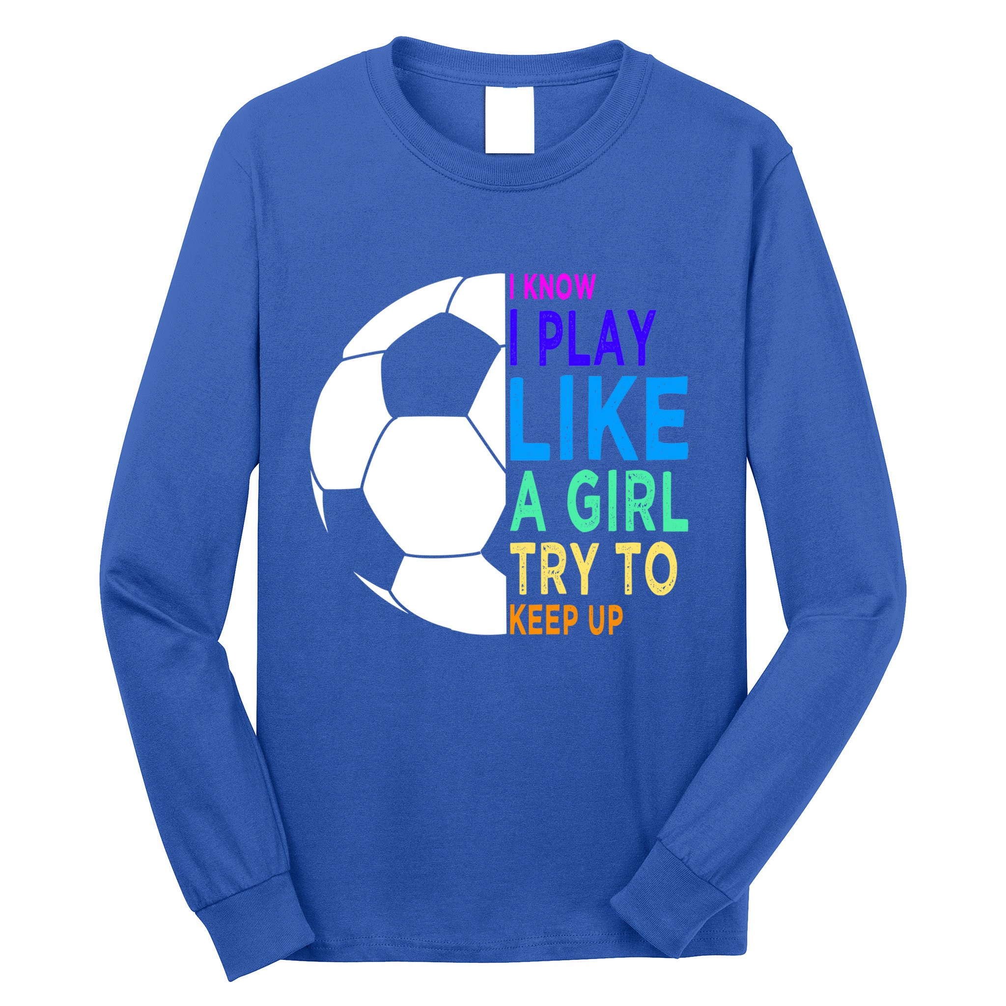 I Know I Play Like A Girl Cute Football Gift Long Sleeve Shirt