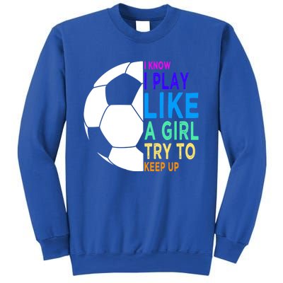 I Know I Play Like A Girl Cute Football Gift Sweatshirt