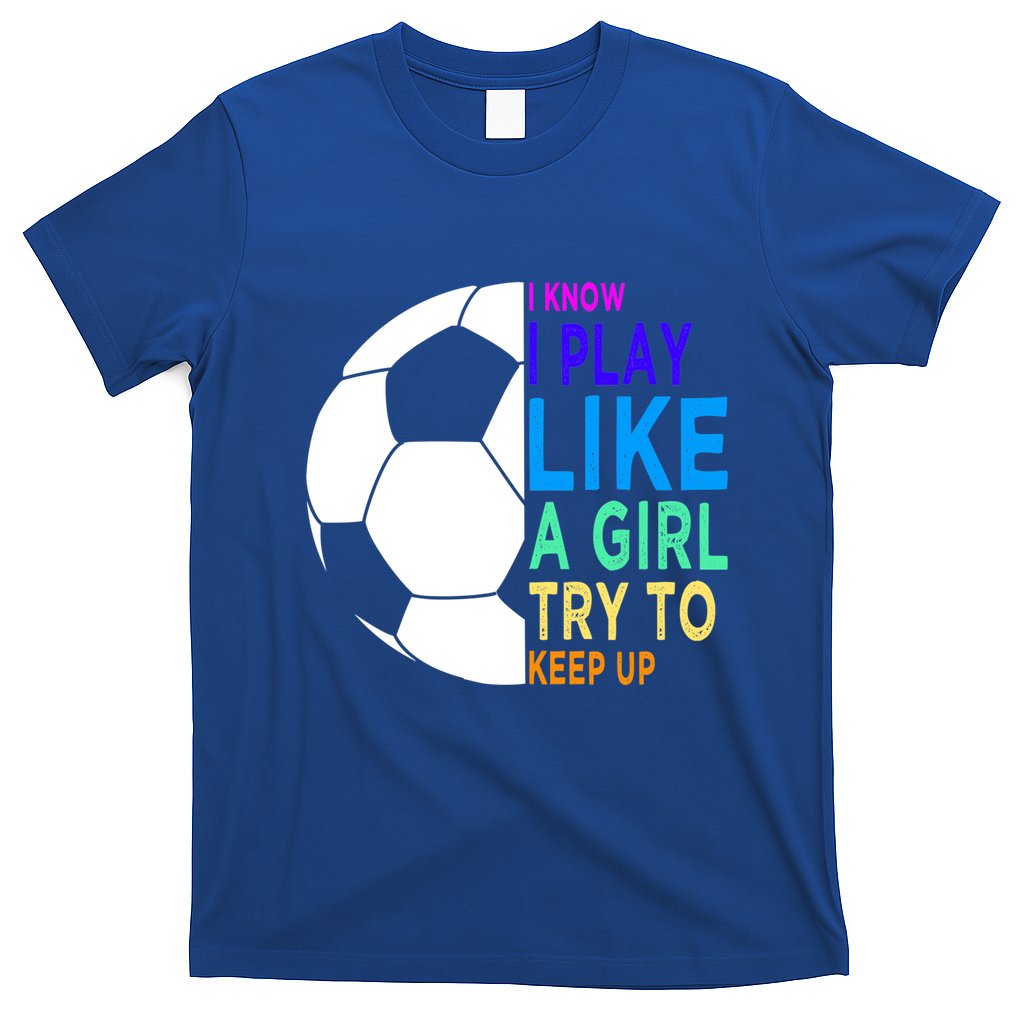 I Know I Play Like A Girl Cute Football Gift T-Shirt