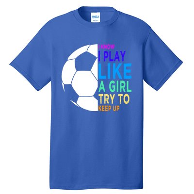 I Know I Play Like A Girl Cute Football Gift Tall T-Shirt