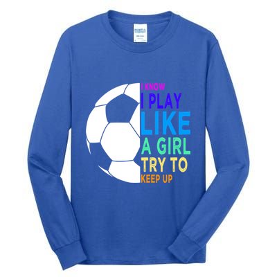I Know I Play Like A Girl Cute Football Gift Tall Long Sleeve T-Shirt