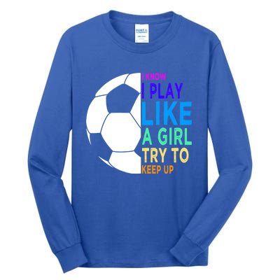 I Know I Play Like A Girl Cute Football Gift Tall Long Sleeve T-Shirt