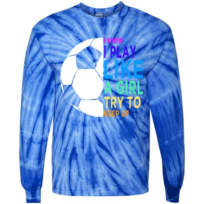 I Know I Play Like A Girl Cute Football Gift Tie-Dye Long Sleeve Shirt