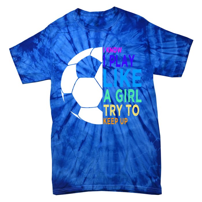 I Know I Play Like A Girl Cute Football Gift Tie-Dye T-Shirt